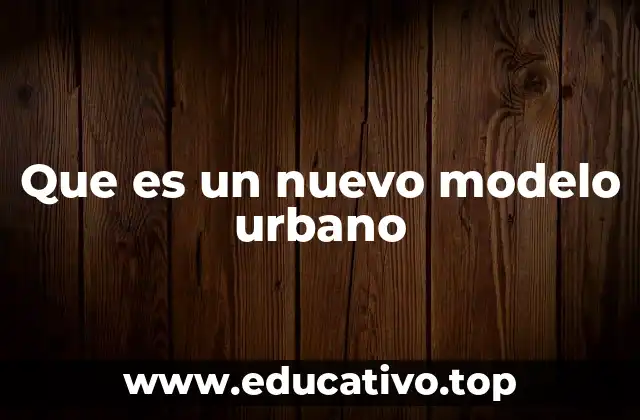 Que es un nuevo modelo urbano