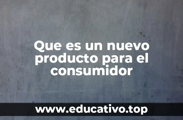 Que es un nuevo producto para el consumidor