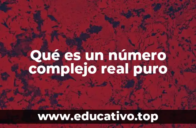 Qué es un número complejo real puro