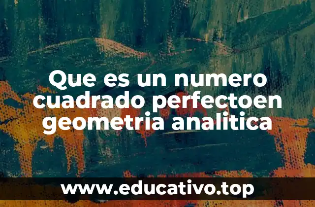 Que es un numero cuadrado perfectoen geometria analitica