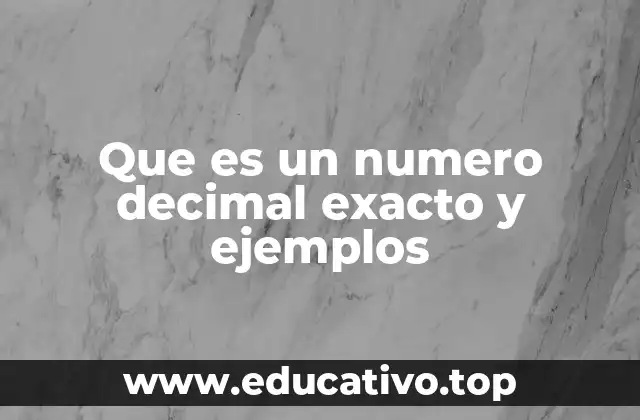 Que es un numero decimal exacto y ejemplos