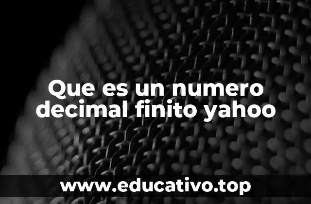 Que es un numero decimal finito yahoo