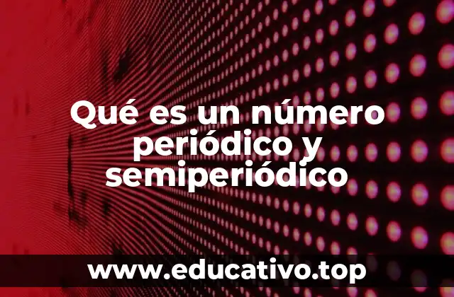 Qué es un número periódico y semiperiódico