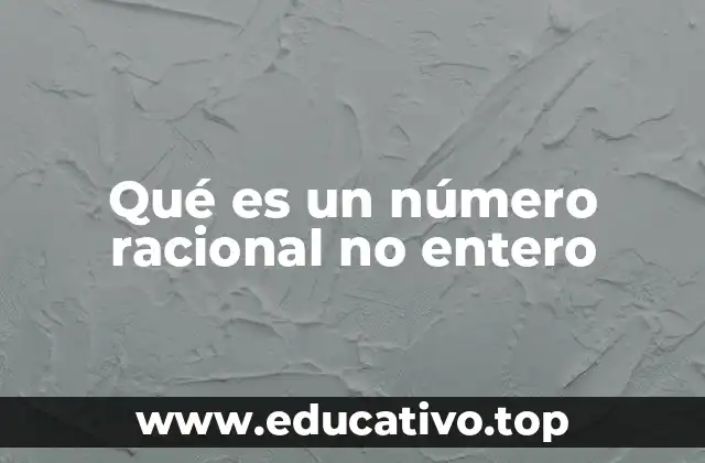 Qué es un número racional no entero