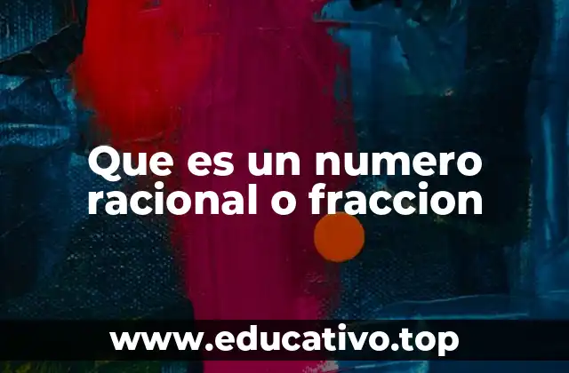 Que es un numero racional o fraccion