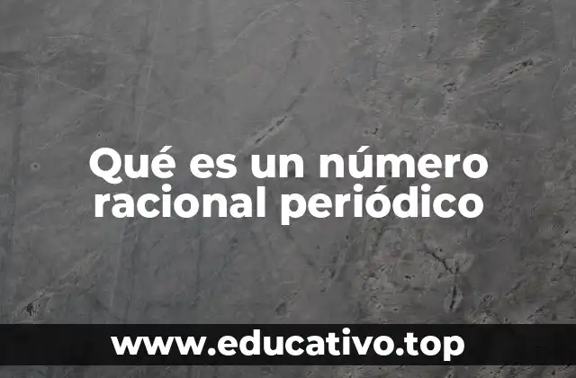 Qué es un número racional periódico