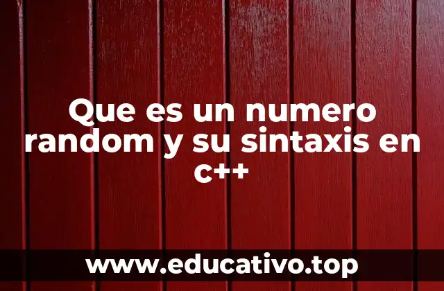 Que es un numero random y su sintaxis en c++