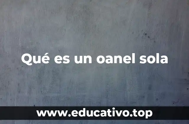Qué es un oanel sola