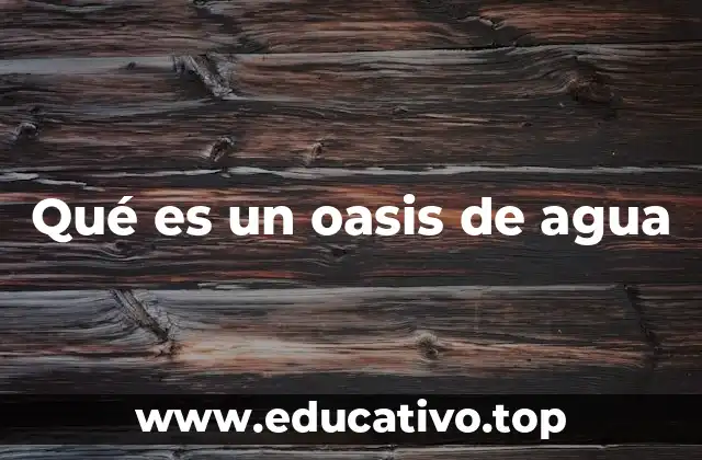 Qué es un oasis de agua