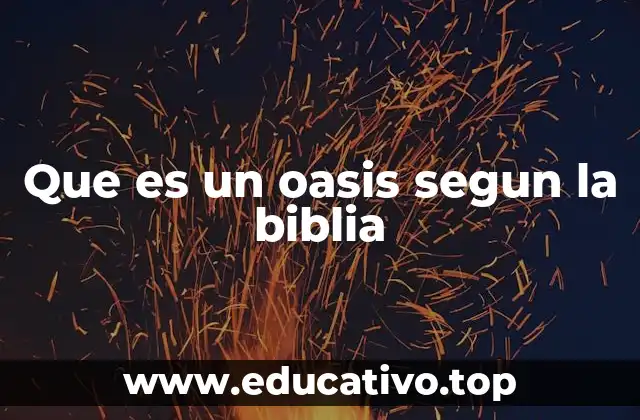 Que es un oasis segun la biblia