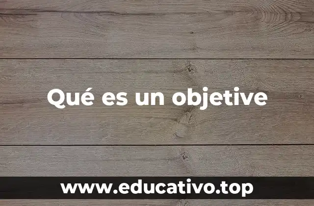 Qué es un objetive