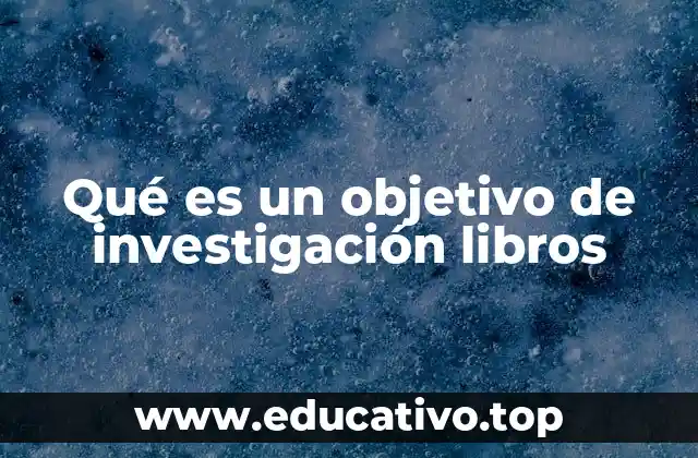 Qué es un objetivo de investigación libros