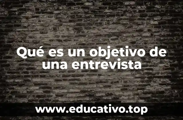 Qué es un objetivo de una entrevista