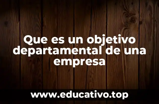 Que es un objetivo departamental de una empresa
