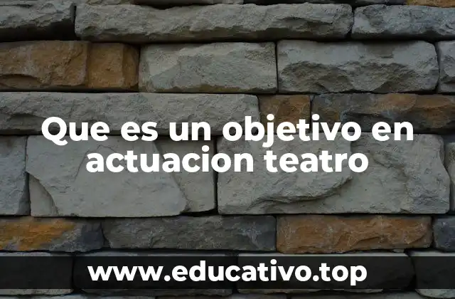 Que es un objetivo en actuacion teatro