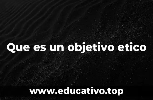Que es un objetivo etico