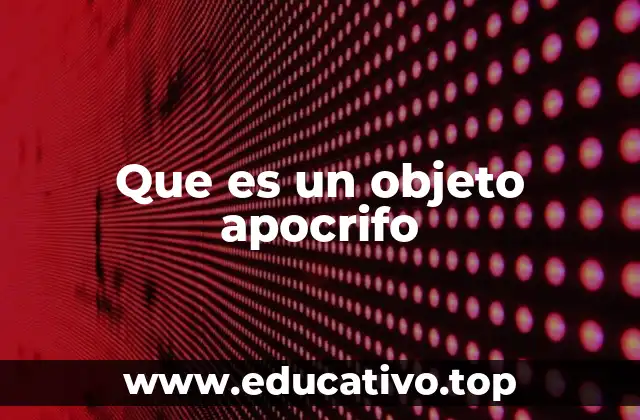 Que es un objeto apocrifo