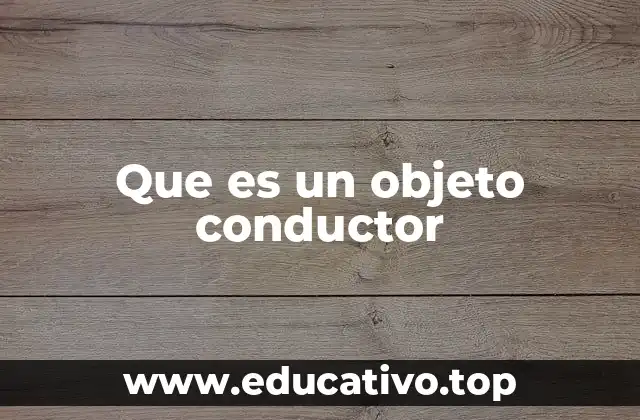 Que es un objeto conductor
