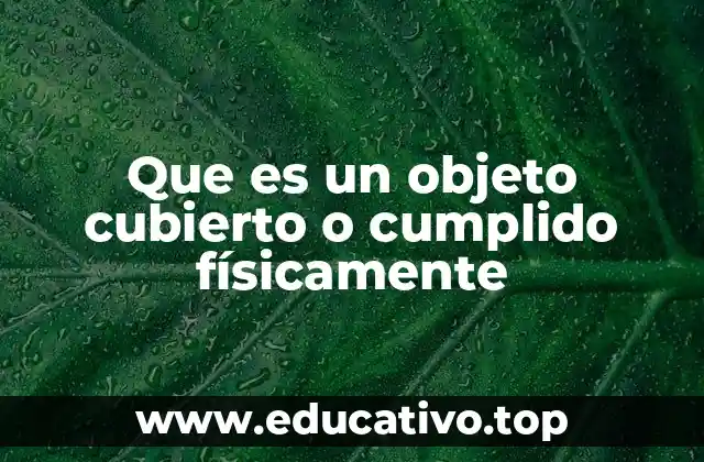 Que es un objeto cubierto o cumplido físicamente