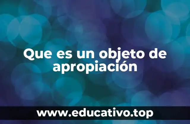 La importancia de los objetos de apropiación en la sociedad actual