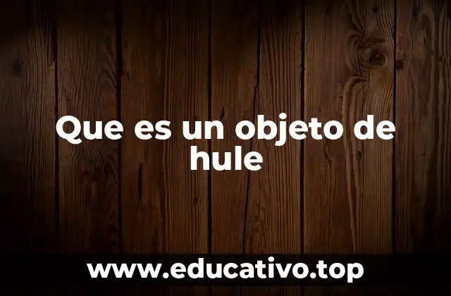 Que es un objeto de hule