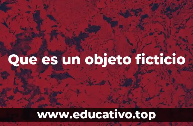 Que es un objeto ficticio