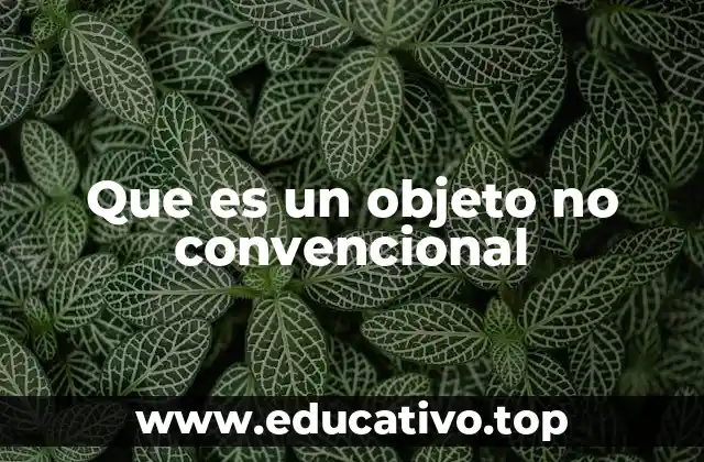 Que es un objeto no convencional