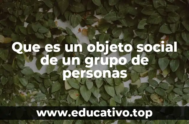 Que es un objeto social de un grupo de personas