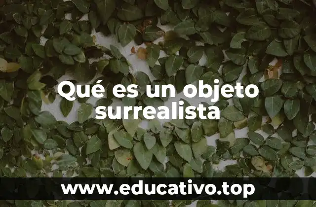 Qué es un objeto surrealista