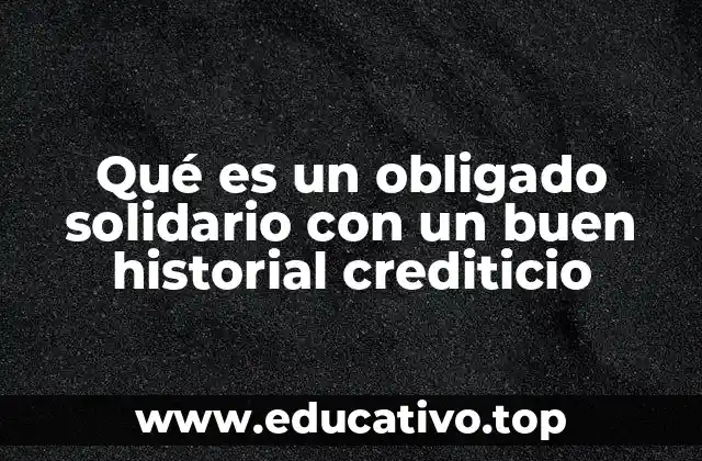 Qué es un obligado solidario con un buen historial crediticio