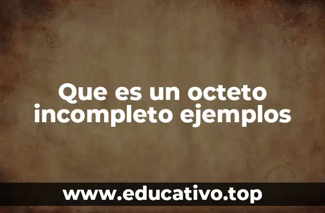Que es un octeto incompleto ejemplos