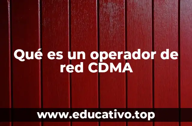 Qué es un operador de red CDMA