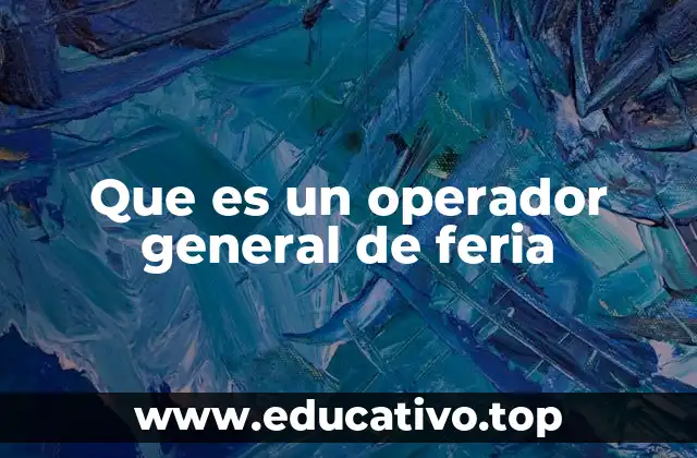 Que es un operador general de feria