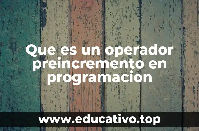 Que es un operador preincremento en programacion