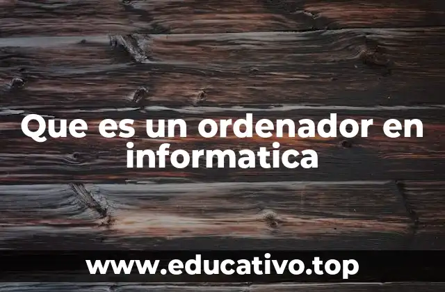Que es un ordenador en informatica