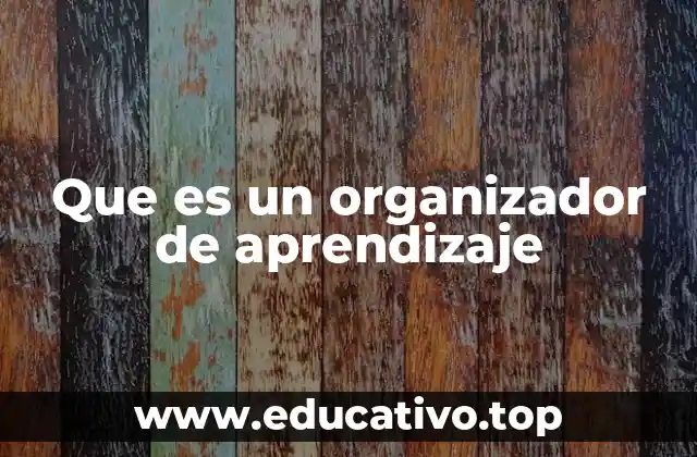 Que es un organizador de aprendizaje