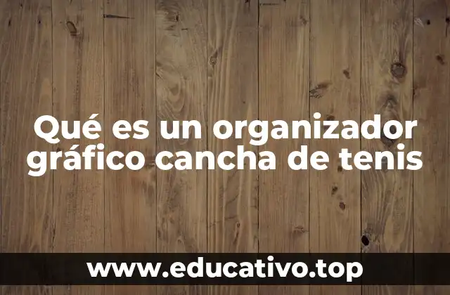 Qué es un organizador gráfico cancha de tenis