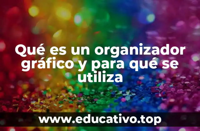 Qué es un organizador gráfico y para qué se utiliza
