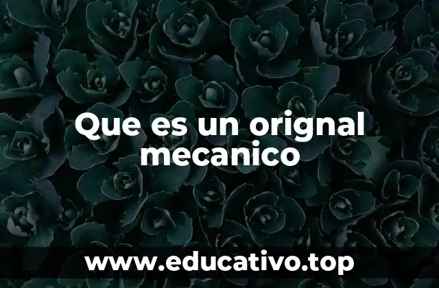 Que es un orignal mecanico