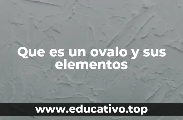 Que es un ovalo y sus elementos
