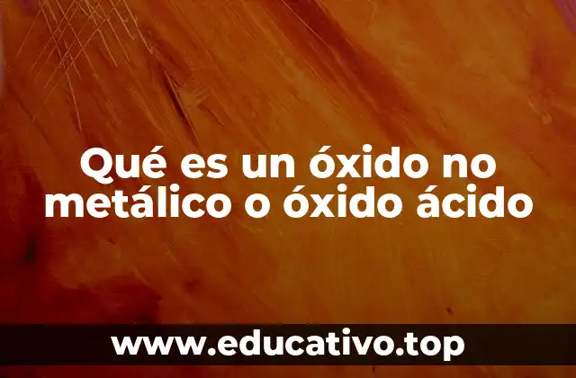 Qué es un óxido no metálico o óxido ácido