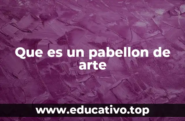 Que es un pabellon de arte