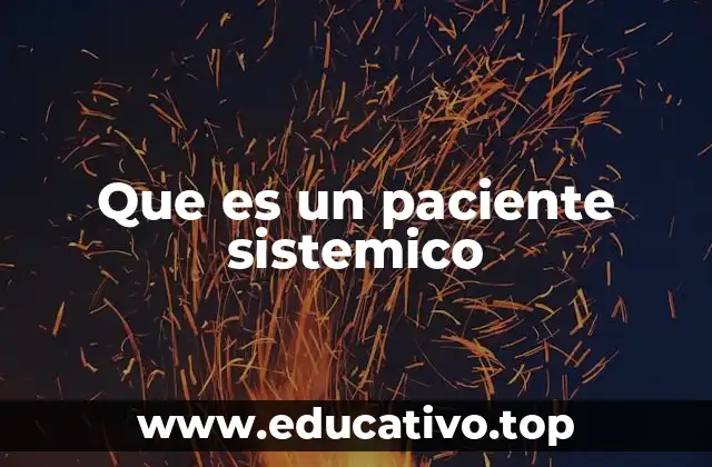 Que es un paciente sistemico