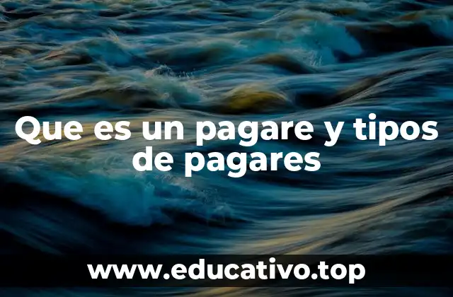 Que es un pagare y tipos de pagares