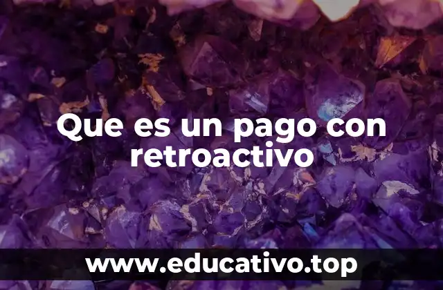 Que es un pago con retroactivo
