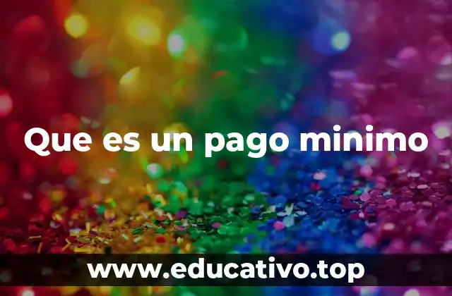 Que es un pago minimo