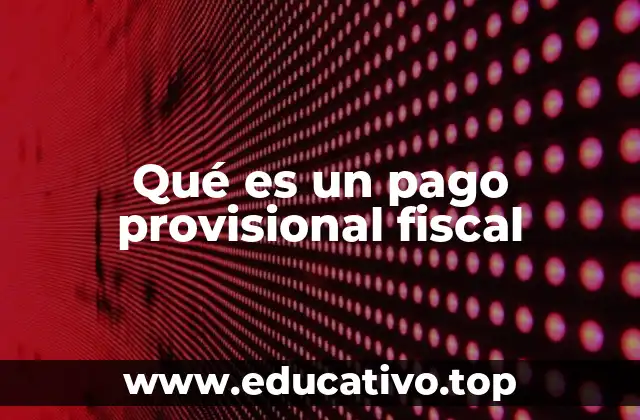 Qué es un pago provisional fiscal