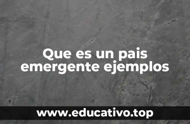 Que es un pais emergente ejemplos