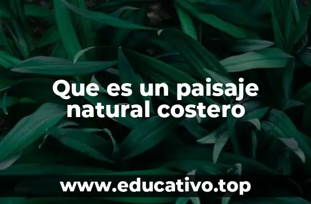 Que es un paisaje natural costero