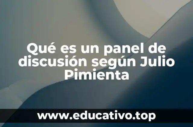 Qué es un panel de discusión según Julio Pimienta